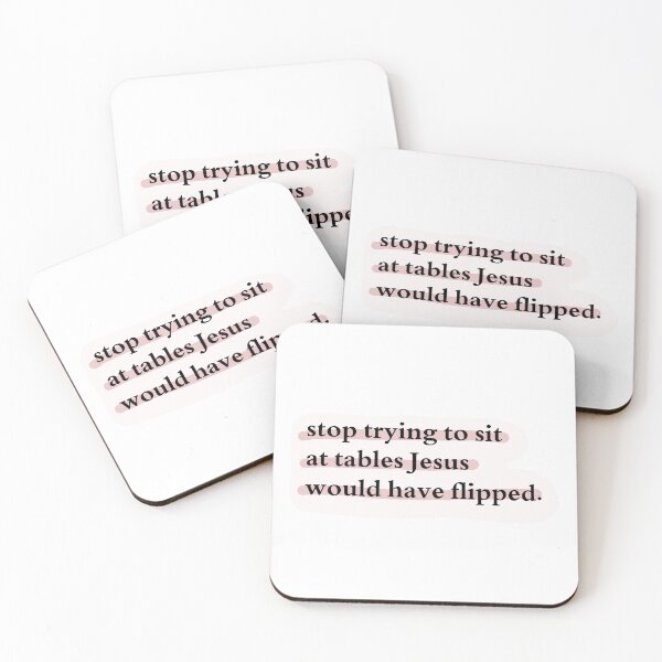 Item preview, Stop trying to sit at tables Jesus would have flipped. designed and sold by Jasmine Sixel.