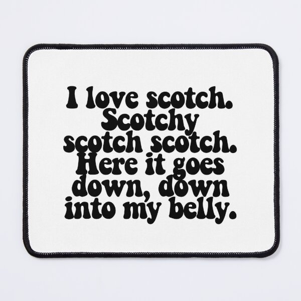 Item preview, I love scotch. Scotchy scotch scotch. Here it goes down, down into my belly. designed and sold by CharmStudio.