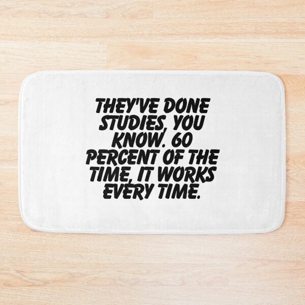 Item preview, They've done studies, you know. 60 Percent of the time, it works every time.  designed and sold by CharmStudio.