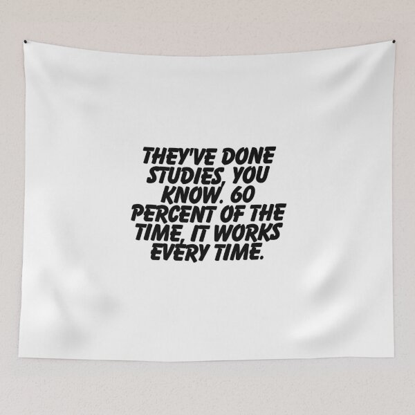 Item preview, They've done studies, you know. 60 Percent of the time, it works every time.  designed and sold by CharmStudio.