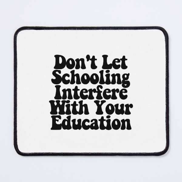 Item preview, Don't Let Schooling Interfere With Your Education designed and sold by CharmStudio.