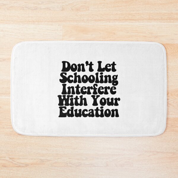 Item preview, Don't Let Schooling Interfere With Your Education  designed and sold by CharmStudio.