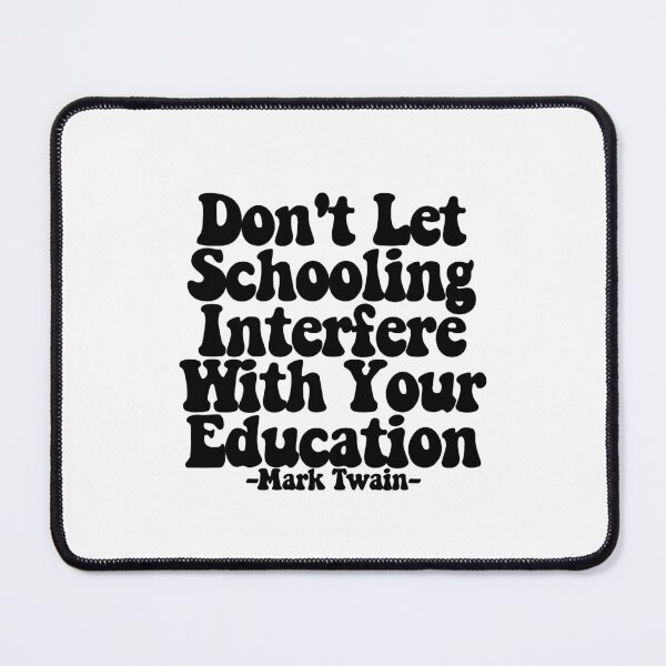Item preview, Don't Let Schooling Interfere With Your Education - Mark Twain designed and sold by CharmStudio.