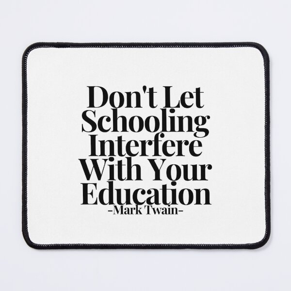 Item preview, Don't Let Schooling Interfere With Your Education - Mark Twain designed and sold by CharmStudio.