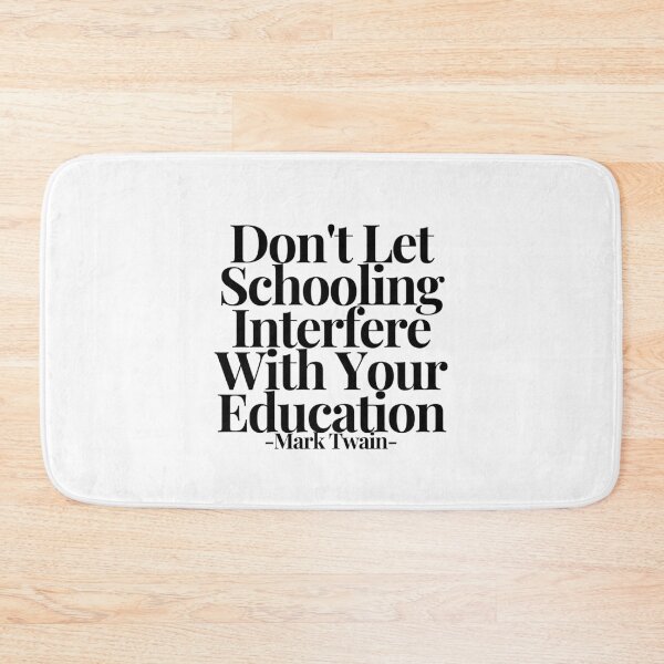 Item preview, Don't Let Schooling Interfere With Your Education - Mark Twain  designed and sold by CharmStudio.