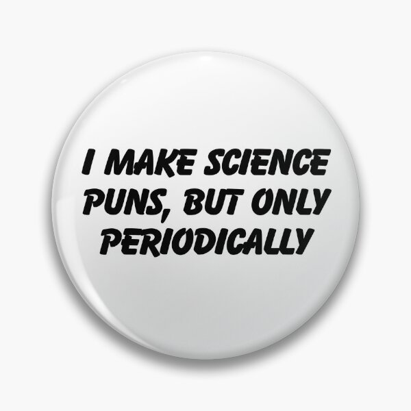 Item preview, I Make Science Puns, But Only Periodically  designed and sold by CharmStudio.