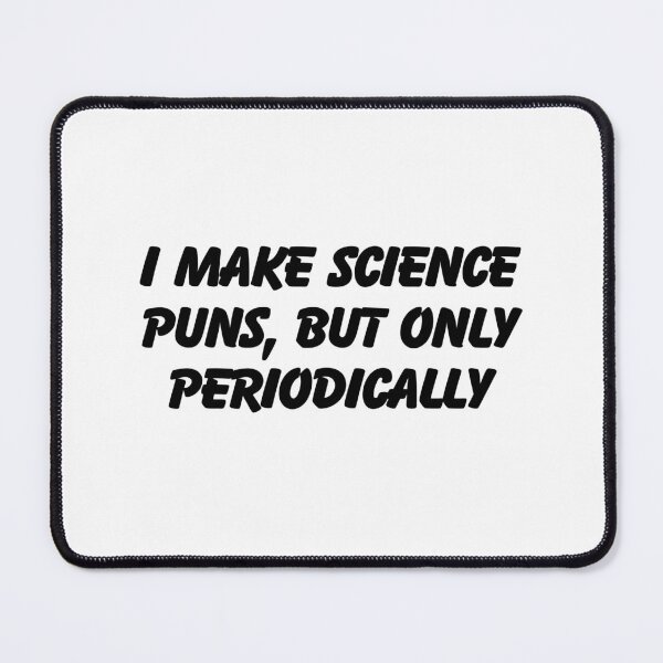 Item preview, I Make Science Puns, But Only Periodically  designed and sold by CharmStudio.
