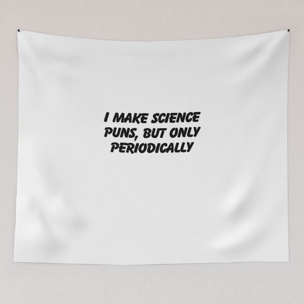 Item preview, I Make Science Puns, But Only Periodically  designed and sold by CharmStudio.