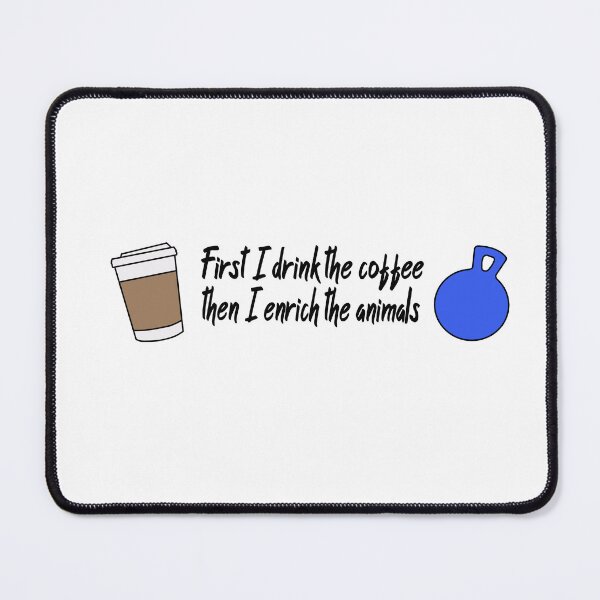 Item preview, First I Drink the Coffee, Then I Enrich the Animals designed and sold by taylorrowan.