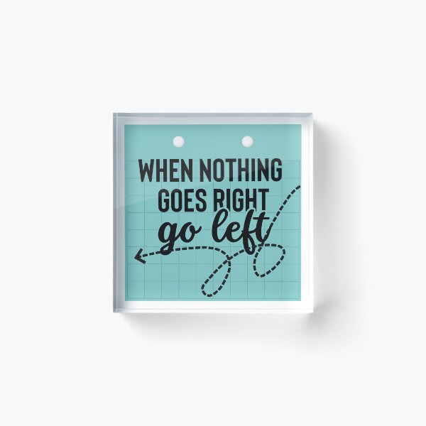 Item preview, When Nothing Goes Right, Go Left designed and sold by tmachtan.