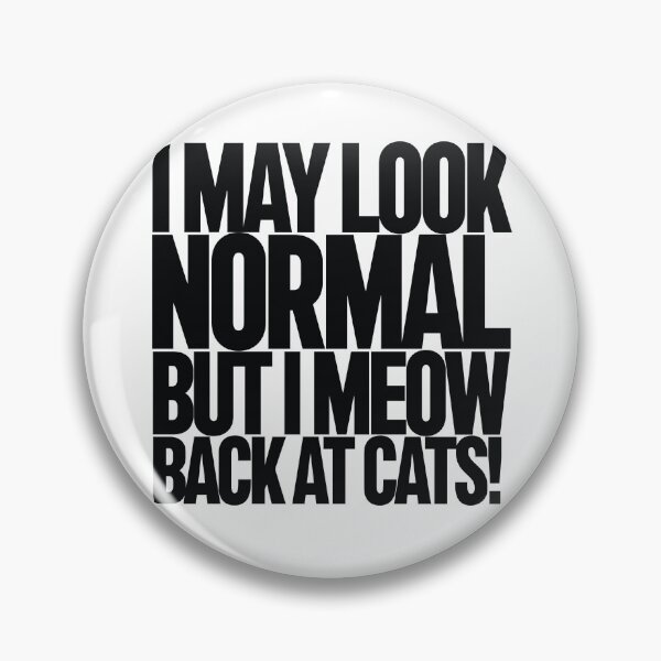 Item preview, I May Look Normal But I Meow Back at Cats! designed and sold by AGiantShop.