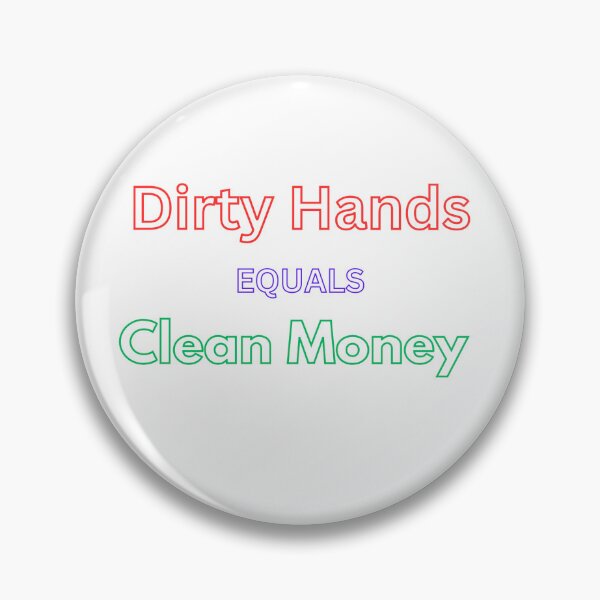 Item preview, Dirty Hands Equals Clean Money designed and sold by ViralVarmint.