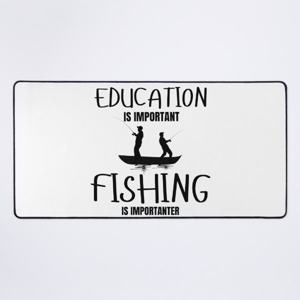 Item preview, Education is important. Fishing is importanter designed and sold by Invisible-Cult.