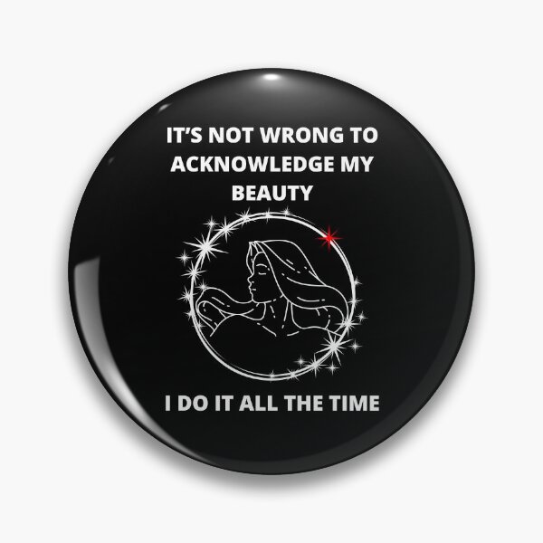 Item preview, It's Not Wrong To Acknowledge My Beauty - I Do It All The Time designed and sold by signshirtz.