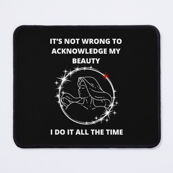Item preview, It's Not Wrong To Acknowledge My Beauty - I Do It All The Time designed and sold by signshirtz.