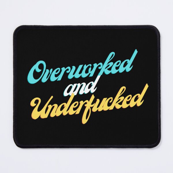 Item preview, Overworked And Underfucked Funny Joke designed and sold by ArtFromBeyond.