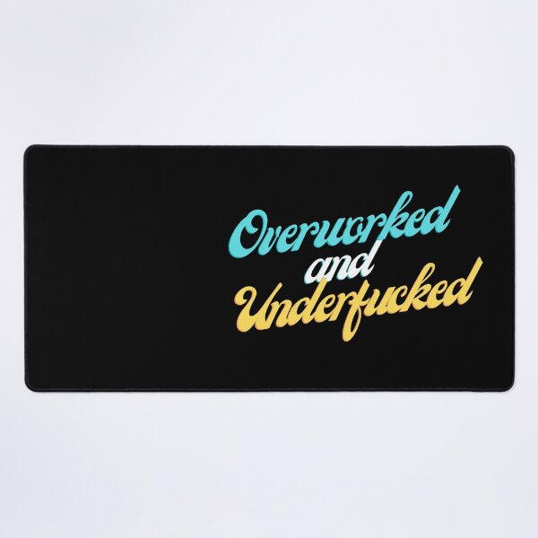 Item preview, Overworked And Underfucked Funny Joke designed and sold by ArtFromBeyond.