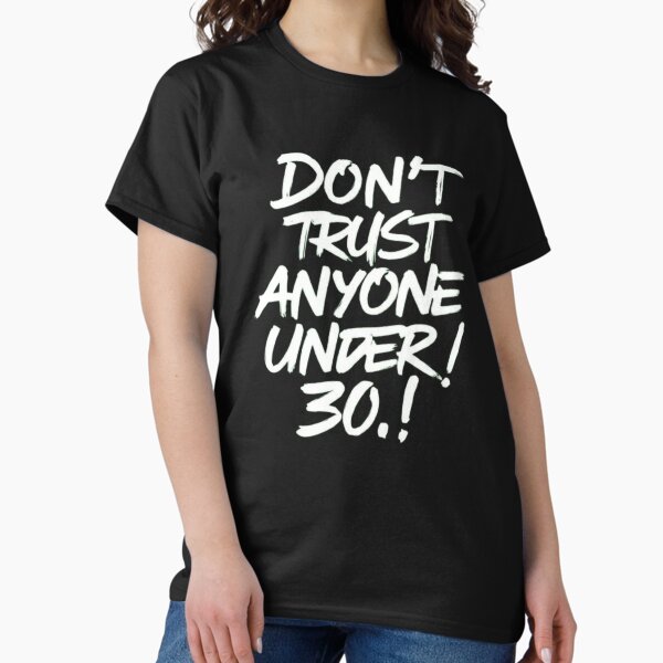 Item preview, Don't Trust Anyone Under Thirty designed and sold by Flirt-Teez.