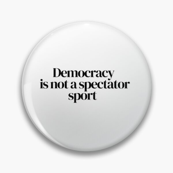 Item preview, Democracy: Participate, Don't Just Watch designed and sold by CraftedConcepts.