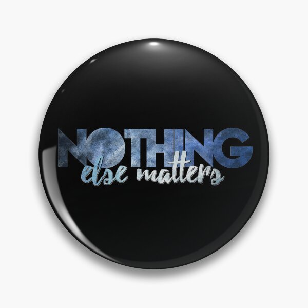 Item preview, Nothing Else Matters designed and sold by Fanverse Merchandise.