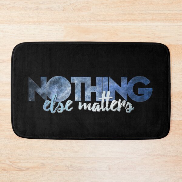 Item preview, Nothing Else Matters designed and sold by Fanverse Merchandise.