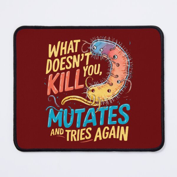 Item preview, What doesn't kill you mutates and tries again, microbiology and medicine designed and sold by NoetherSym.