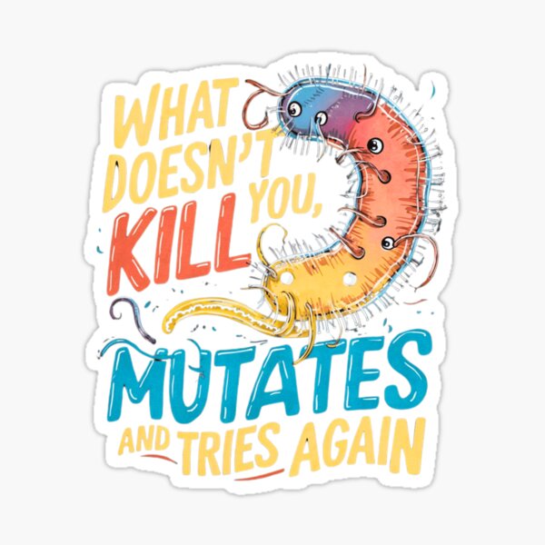 Item preview, What doesn't kill you mutates and tries again, microbiology and medicine designed and sold by NoetherSym.