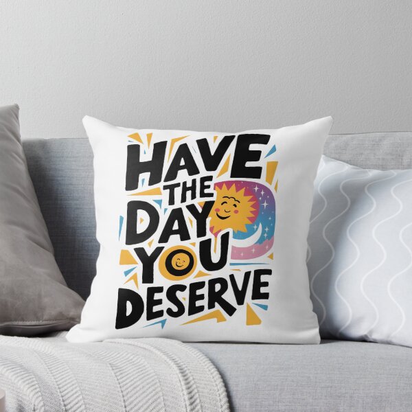 Item preview, Have The Day You Deserve designed and sold by Game-Graphics.