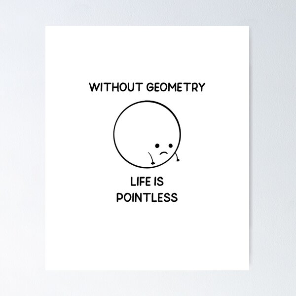 Item preview, Without Geometry Life is Pointless designed and sold by BoldImpDes.