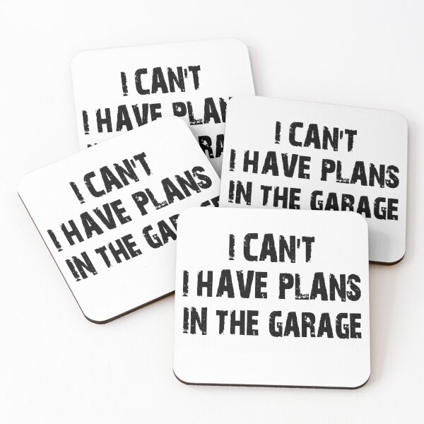 Item preview, I CAN'T I HAVE PLANS IN THE GARAGE - Black Text designed and sold by My Cool Store.
