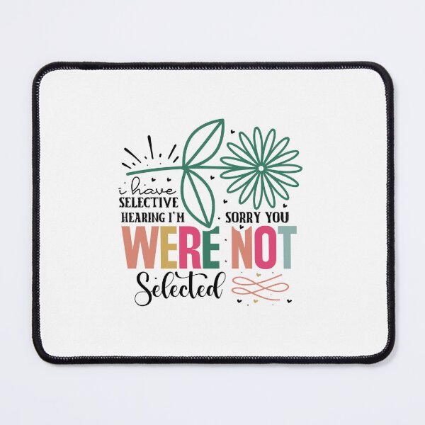 Item preview, I have selective hearing I'm sorry you were not selected designed and sold by Made-by-Gus.
