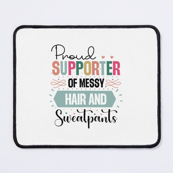 Item preview, Proud Supporter Of Messy Hair And Sweatpants designed and sold by Made-by-Gus.