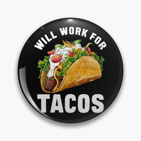 Item preview, Will Work For Tacos designed and sold by CALIMASHIRTS.