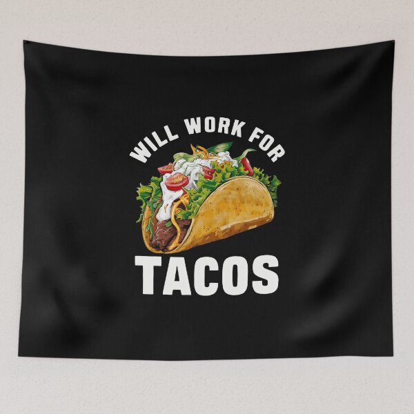 Item preview, Will Work For Tacos designed and sold by CALIMASHIRTS.