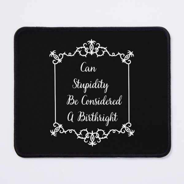 Item preview, Can Stupidity Be Considered A Birthright designed and sold by signshirtz.