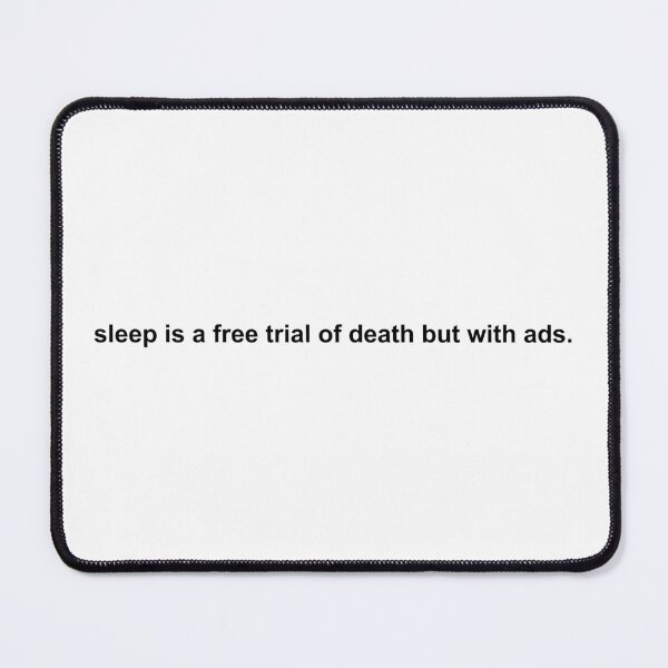 Item preview, sleep is a free trial of death but with ads designed and sold by KingaDesigns.