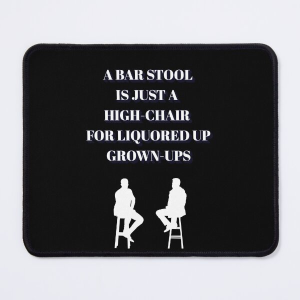 Item preview, A Bar Stool Is Just A High-Chair For Liquored UP Grown-Ups designed and sold by signshirtz.