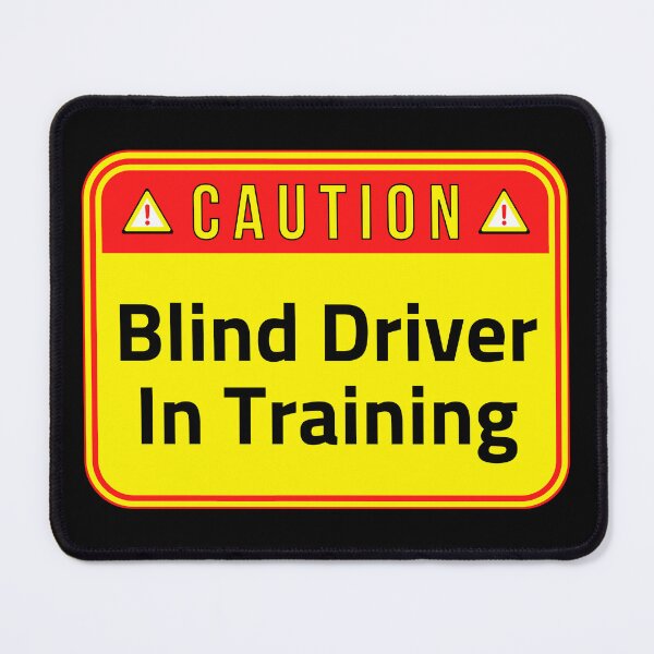 Item preview, CAUTION: Blind Driver In Training - funny warning traffic signs designed and sold by DesignsFromTW-S.