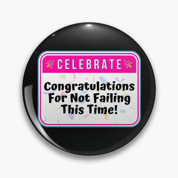 Item preview, CELEBRATE:  Congratulations For Not Failing This Time! - funny celebration signs designed and sold by DesignsFromTW-S.
