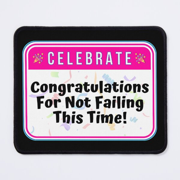 Item preview, CELEBRATE:  Congratulations For Not Failing This Time! - funny celebration signs designed and sold by DesignsFromTW-S.
