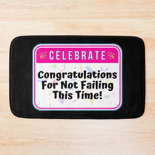 Item preview, CELEBRATE:  Congratulations For Not Failing This Time! - funny celebration signs designed and sold by DesignsFromTW-S.