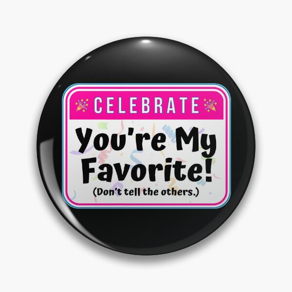 Item preview, CELEBRATE:  You're My Favorite!  (Don't tell the others.) - funny celebration signs designed and sold by DesignsFromTW-S.