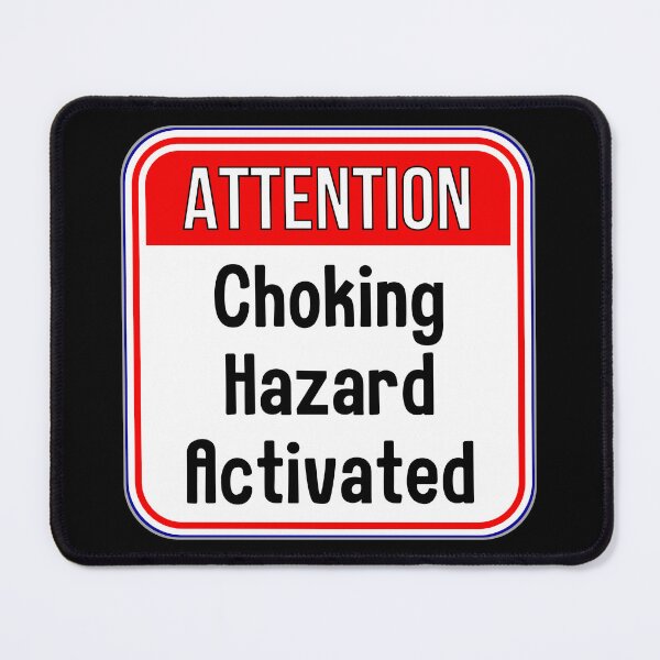 Item preview, ATTENTION: Choking Hazard Activated - funny warning signs designed and sold by DesignsFromTW-S.