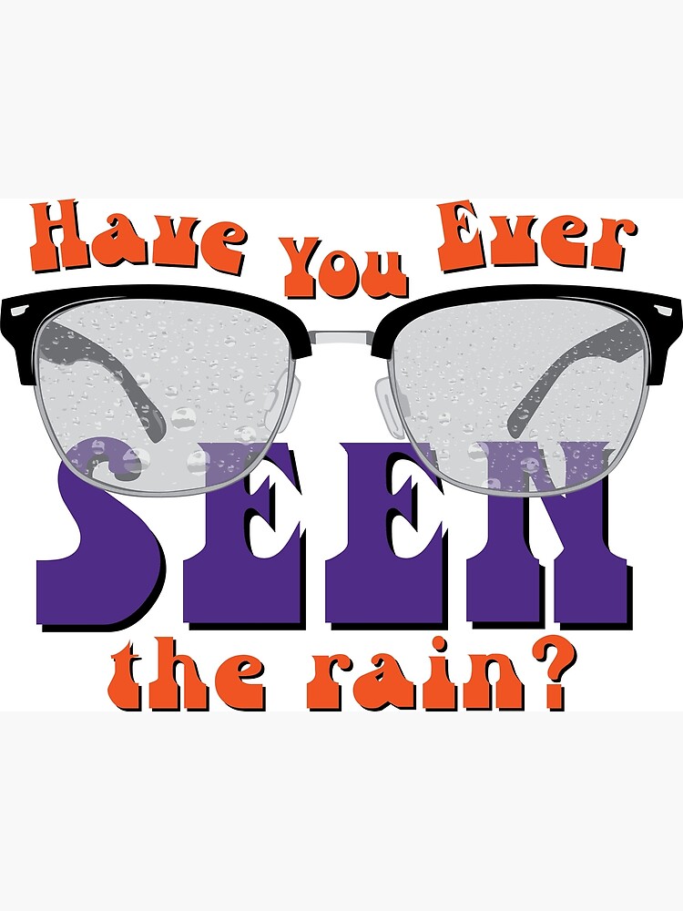 Have You Ever Seen The Rain Poster By Zulusneakr Redbubble