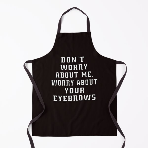Item preview, Funny Sarcastic Humor Don’t Worry About Me. Worry About Your Eyebrows designed and sold by fantasticdesign.