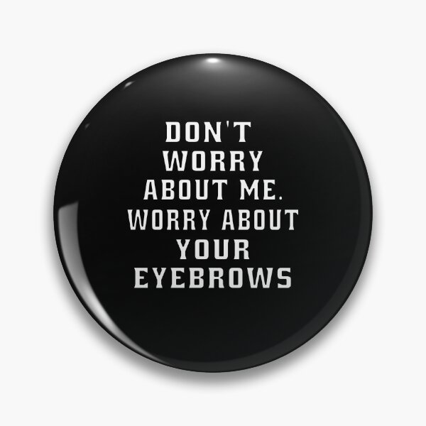 Item preview, Funny Sarcastic Humor Don’t Worry About Me. Worry About Your Eyebrows designed and sold by fantasticdesign.