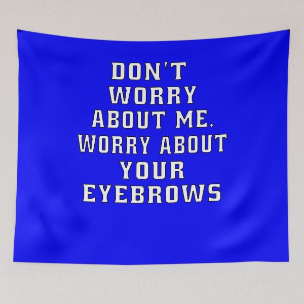 Item preview, Funny Sarcastic Humor Don’t Worry About Me. Worry About Your Eyebrows designed and sold by fantasticdesign.