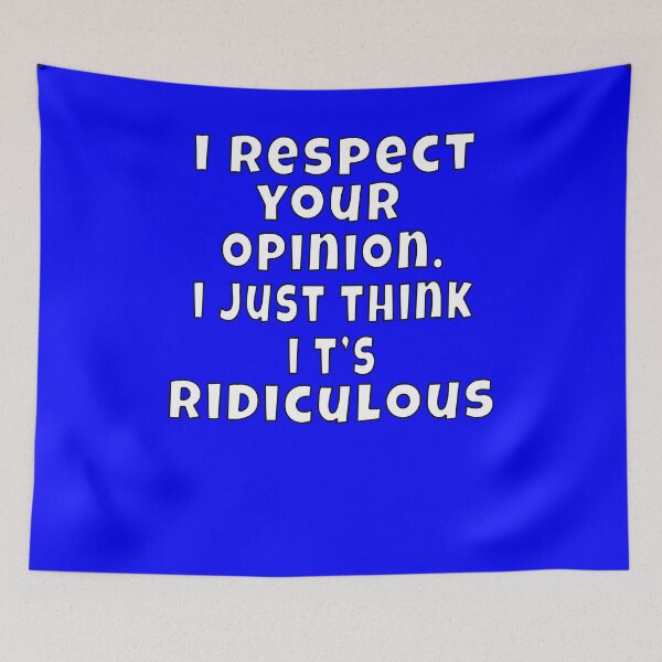 Item preview, Funny Sarcastic Humor I Respect Your Opinion. I Just Think It’s Ridiculous designed and sold by fantasticdesign.