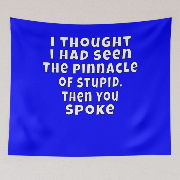 Item preview, Funny Sarcastic Humor I Thought I Had Seen The Pinnacle Of Stupid designed and sold by fantasticdesign.