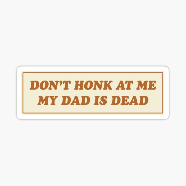Item preview, Don't Honk At Me My Dad Is Dead Bumper Car designed and sold by austeshop.